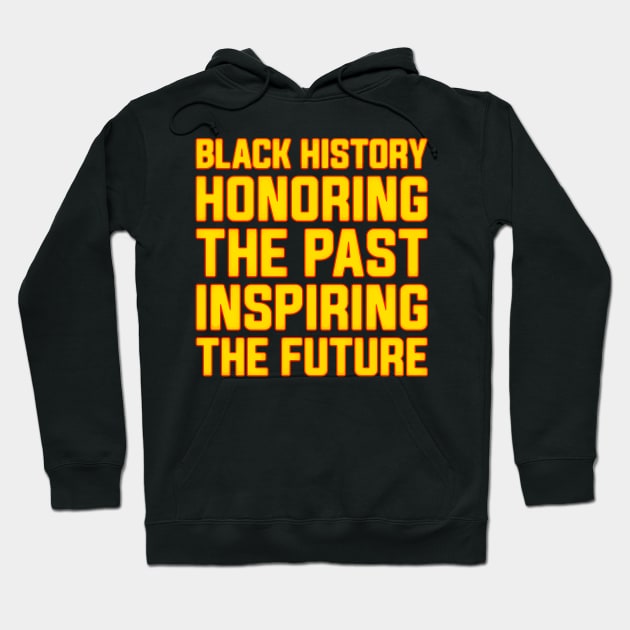 Black History Honoring the Past, Inspiring the Future Black History Month Hoodie by alyssacutter937@gmail.com